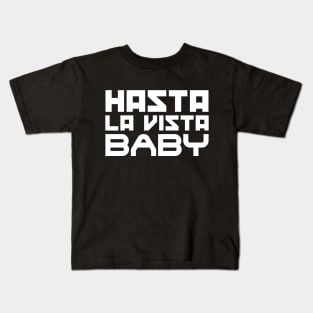 Hasta la vista, baby Kids T-Shirt